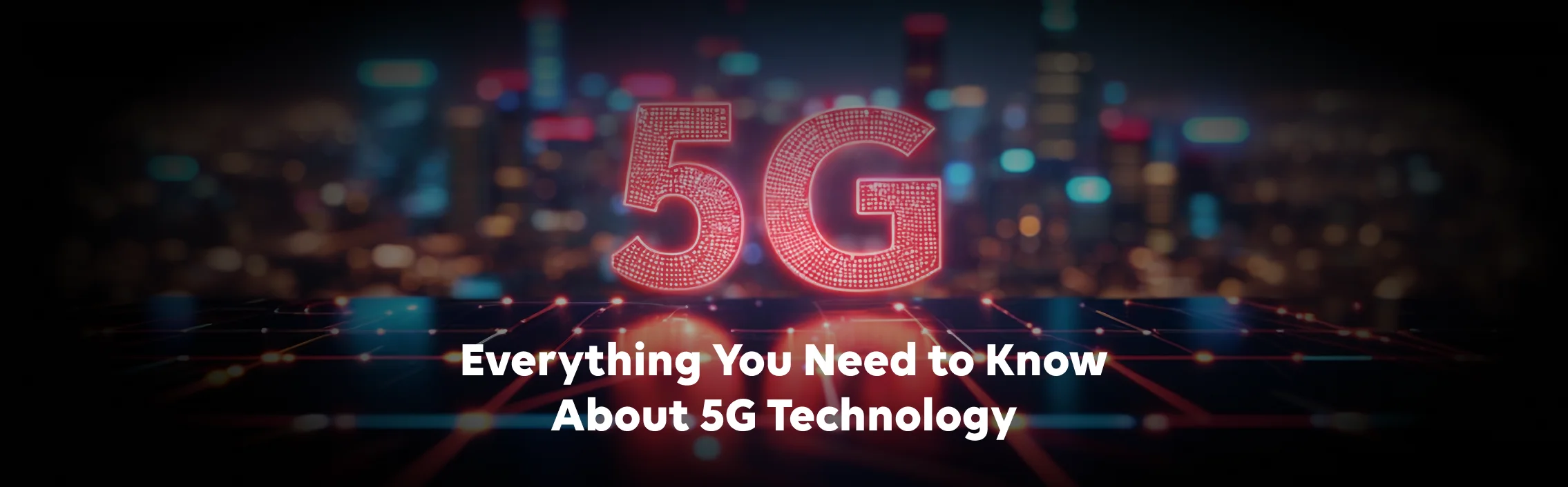 Everything You Need to Know About 5G Technology
