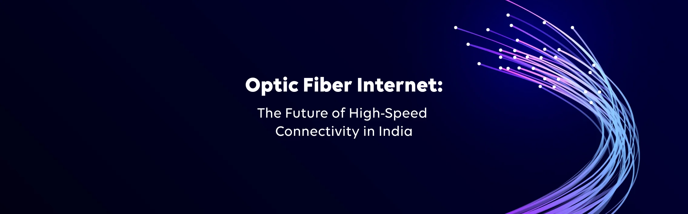 Optic Fiber Internet: The Future of High-Speed Connectivity in India