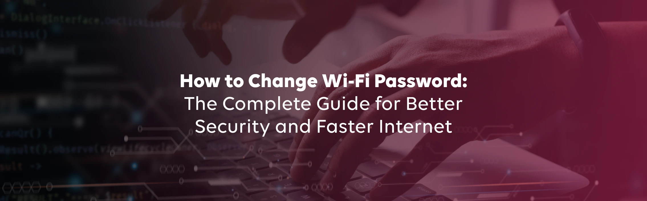 How to Change Wi-Fi Password: The Complete Guide for Better Security and Faster Internet