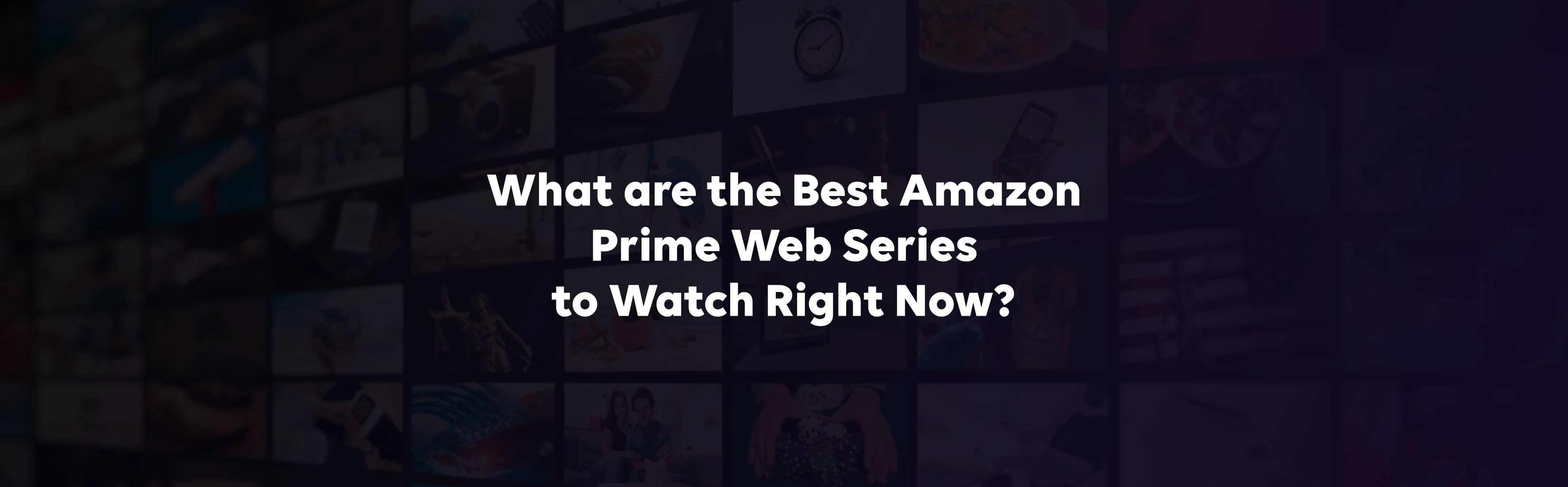 What are the Best Amazon Prime Web Series to Watch Right Now?