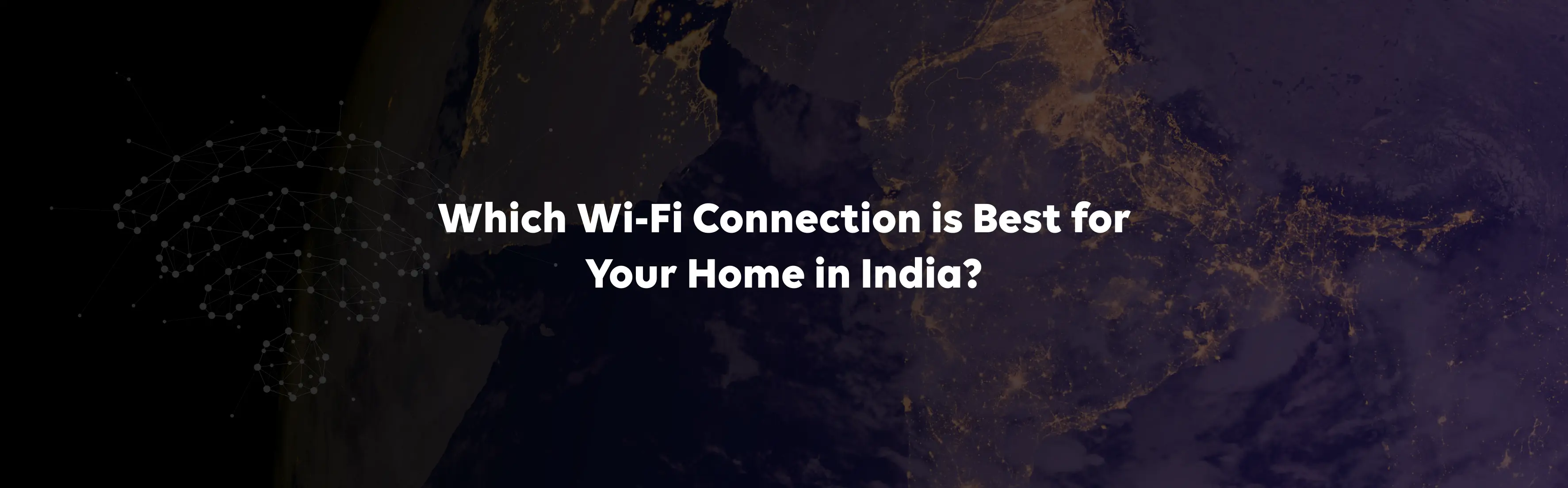 Which Wi-Fi Connection is Best for Your Home in India?