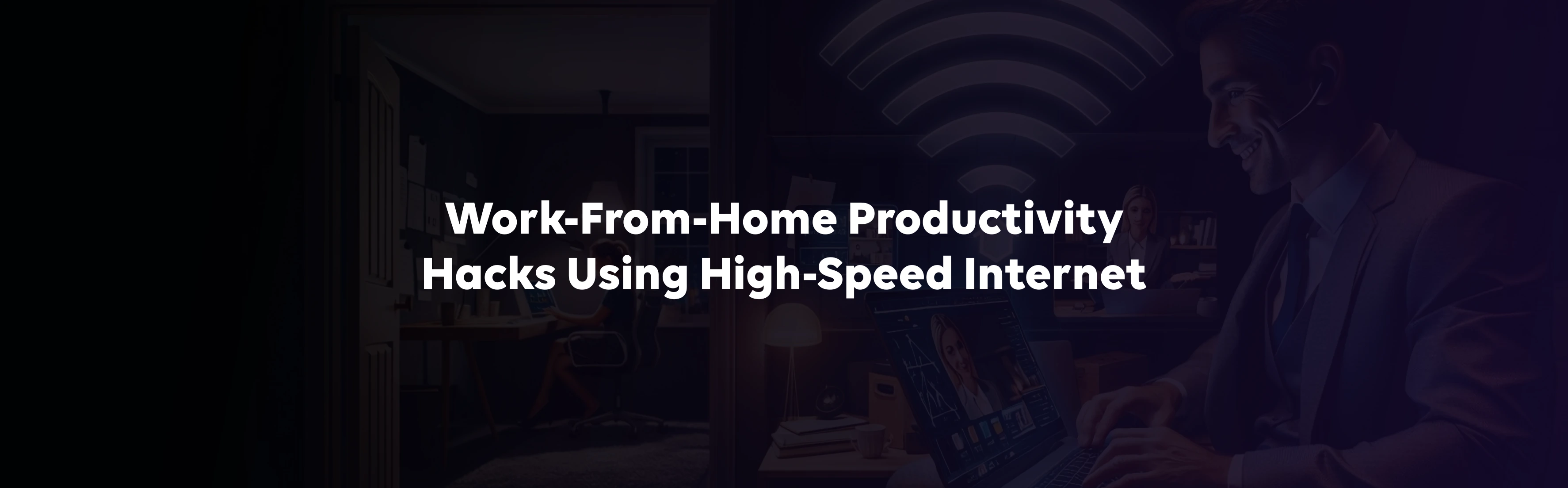 Work‑From‑Home Productivity Hacks Using High‑Speed Internet