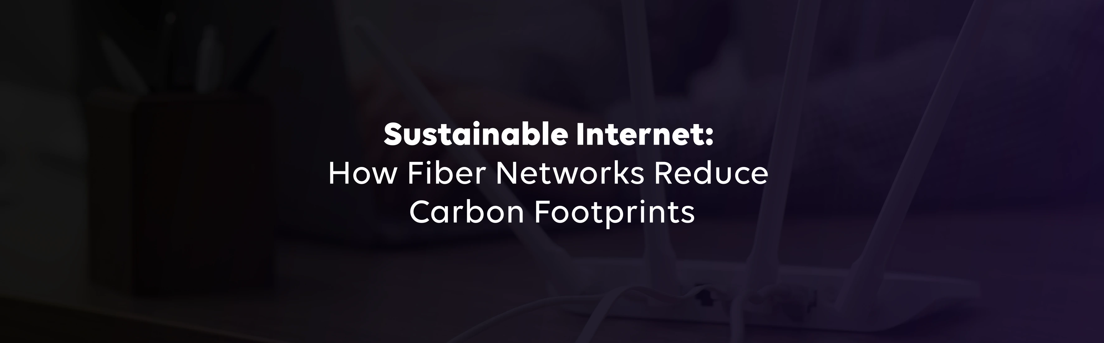 Sustainable Internet: How Fiber Networks Reduce Carbon Footprints