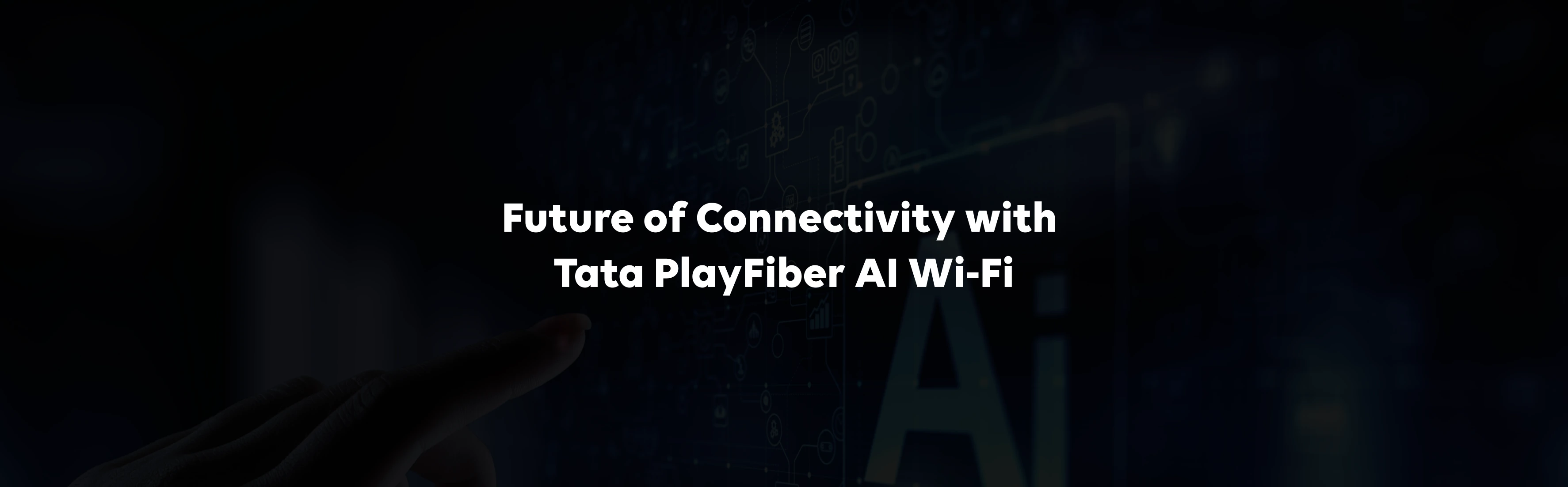 Future of Connectivity with Tata PlayFiber AI Wi‑Fi
