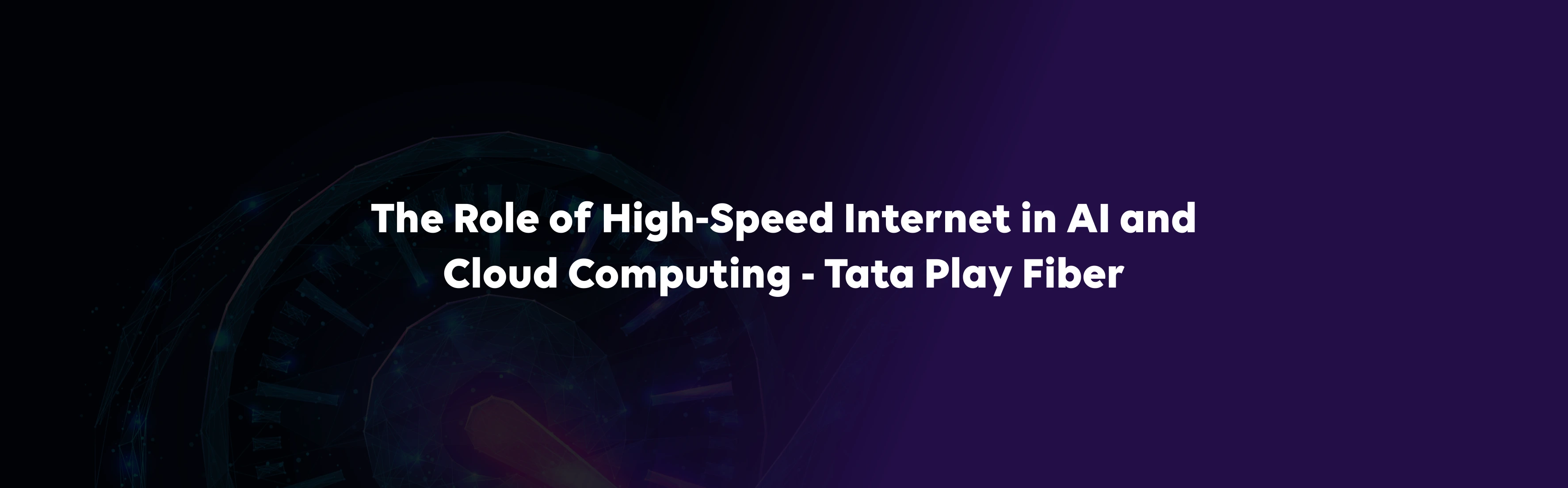 The Role of High‑Speed Internet in AI and Cloud Computing – Tata Play Fiber
