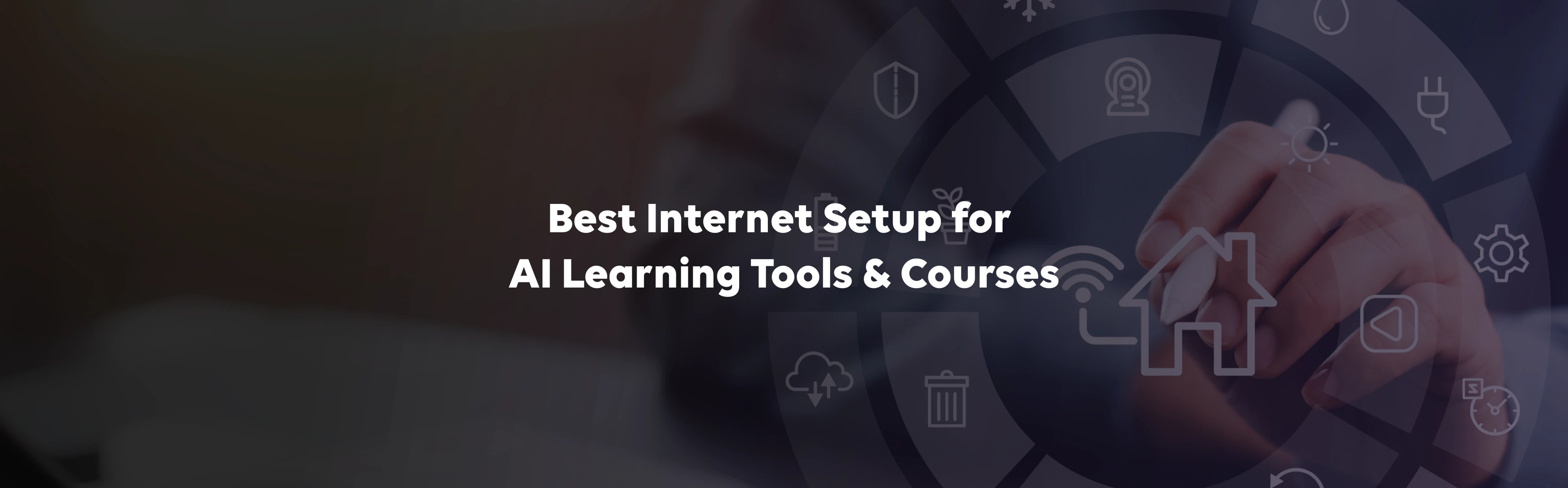 Best Internet Setup for AI Learning Tools &amp; Courses