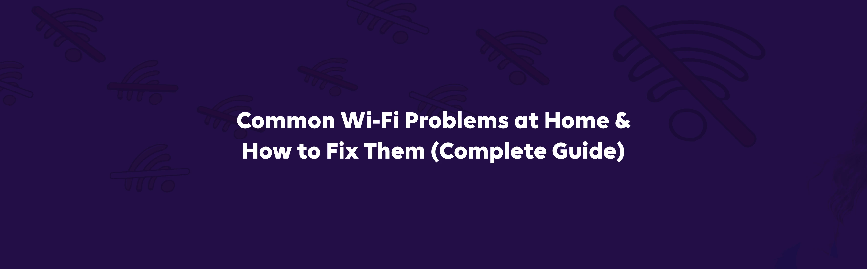 Common Wi‑Fi Problems at Home &amp; How to Fix Them