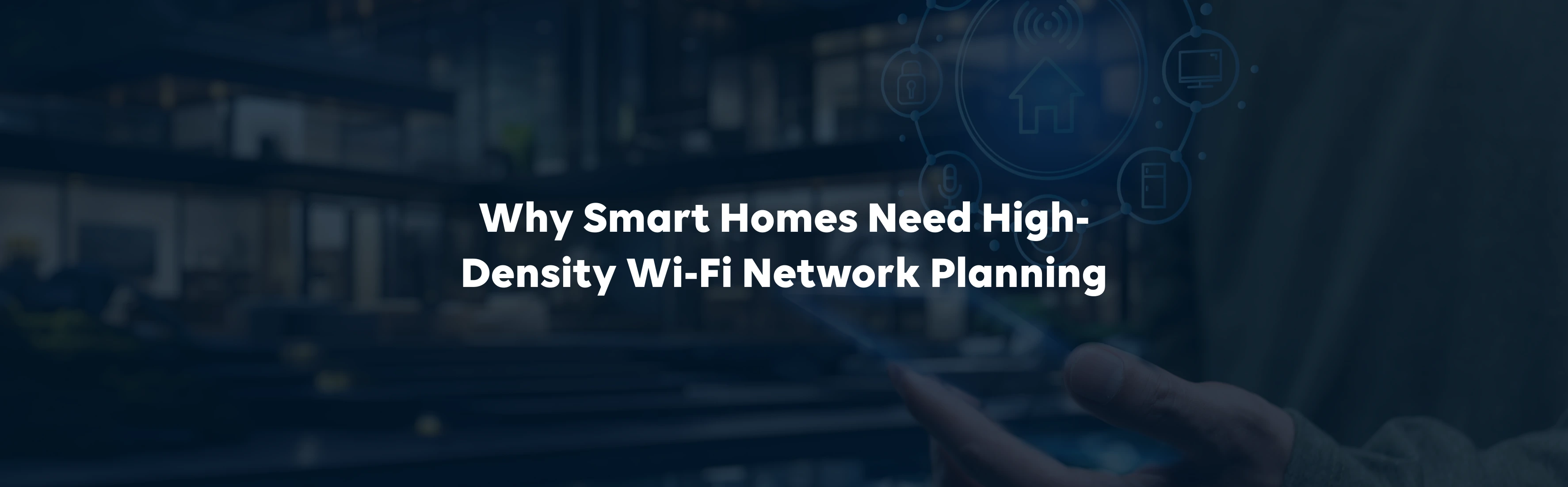 Why Smart Homes Need High‑Density Wi‑Fi Network Planning