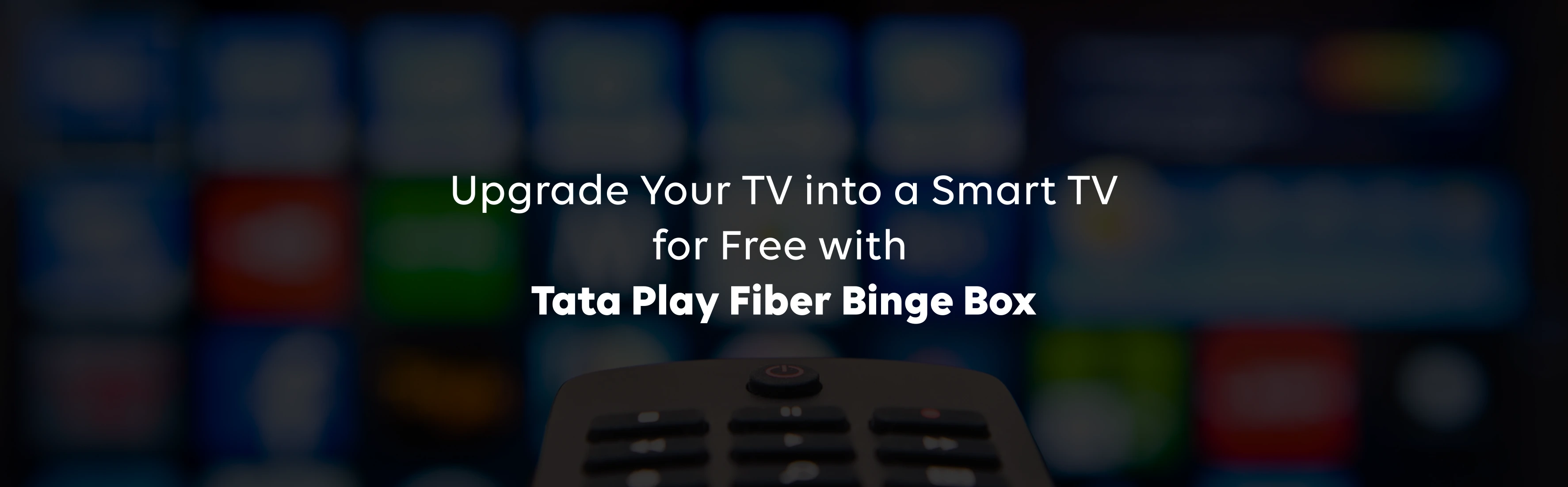 Upgrade Your TV into a Smart TV for Free with Tata Play Fiber Binge Box