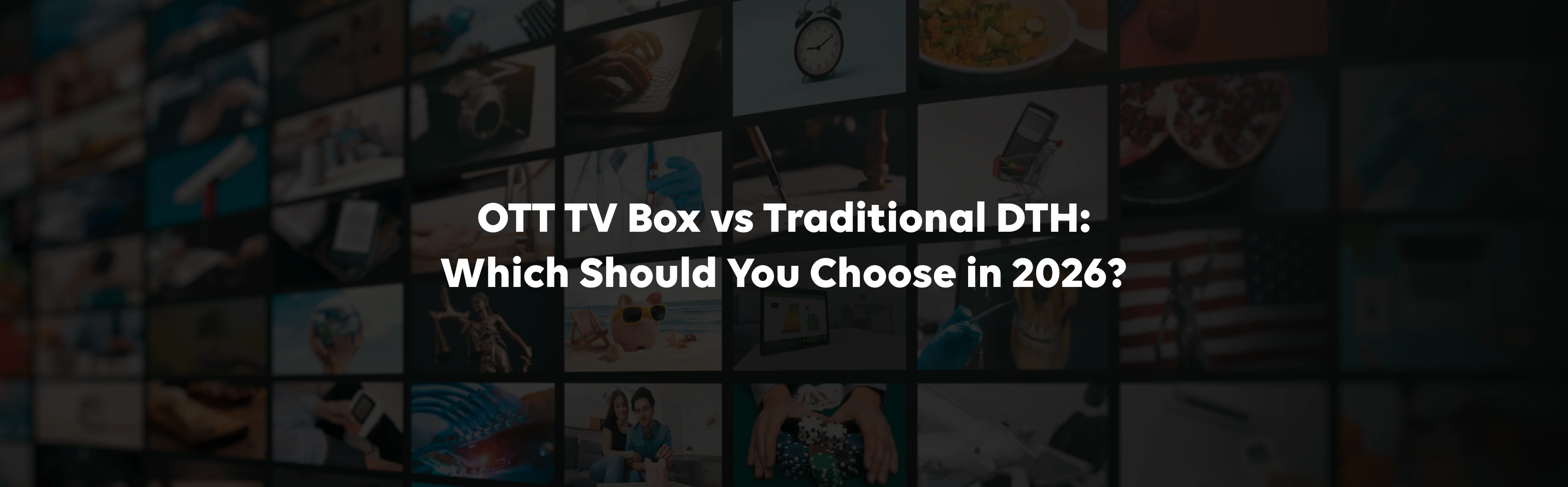 OTT TV Box vs Traditional DTH: Which Should You Choose in 2026?