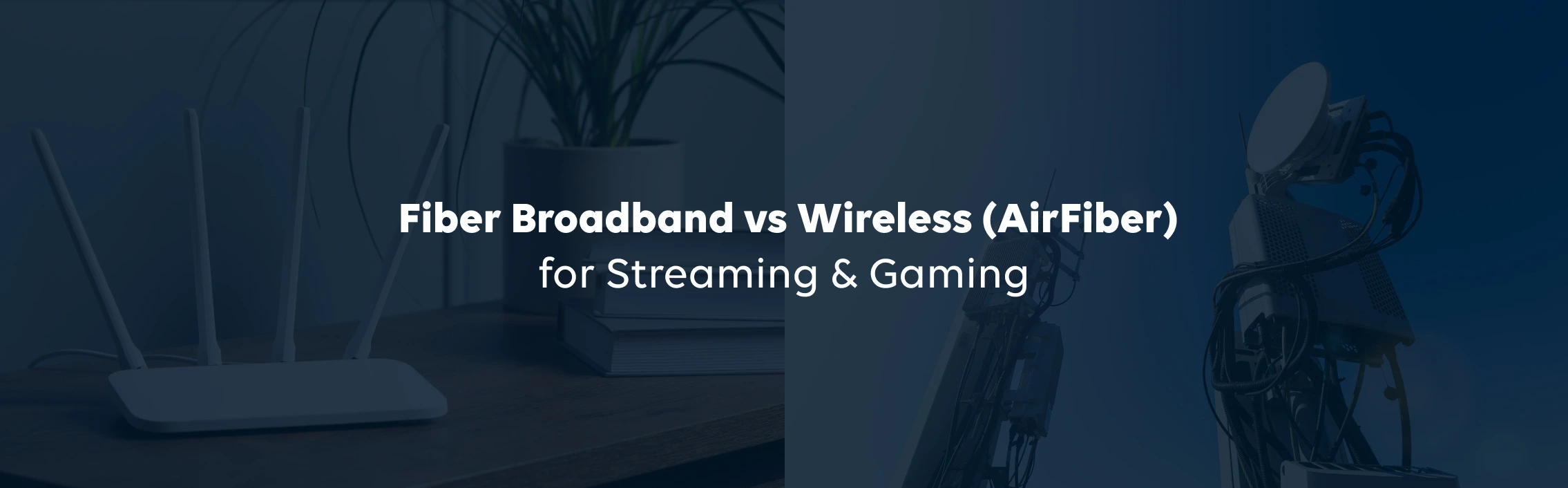 Fiber vs Wireless Broadband: What’s Better for Streaming &amp; Gaming?