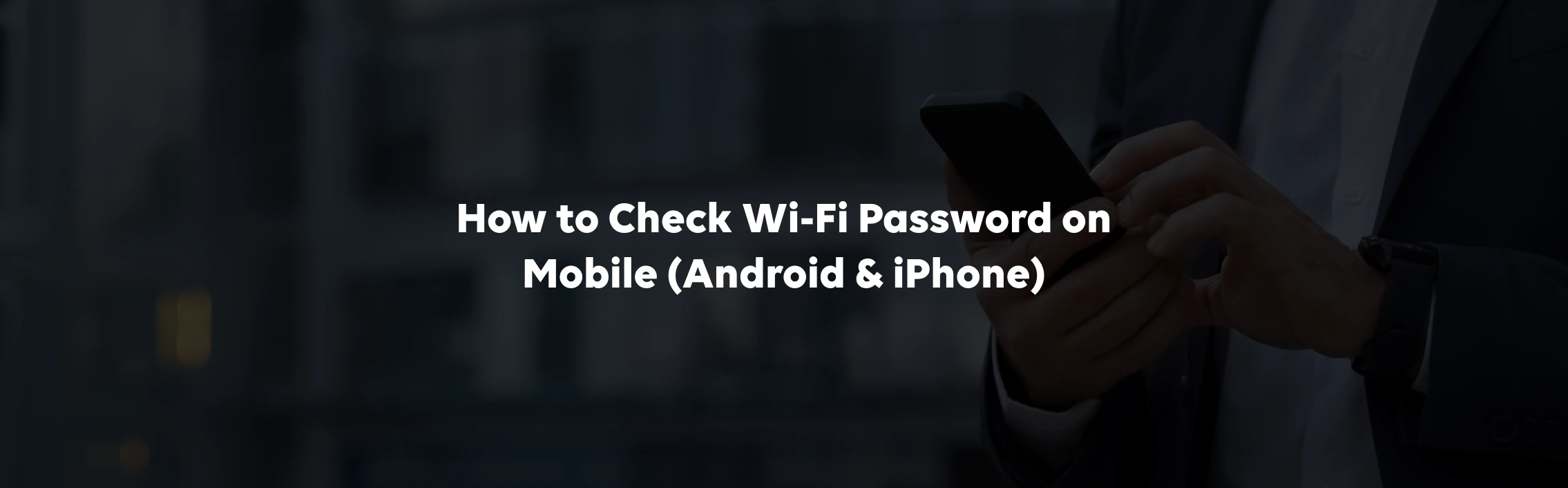 How to Check Wi-Fi Password on Mobile (Android &amp; iPhone)