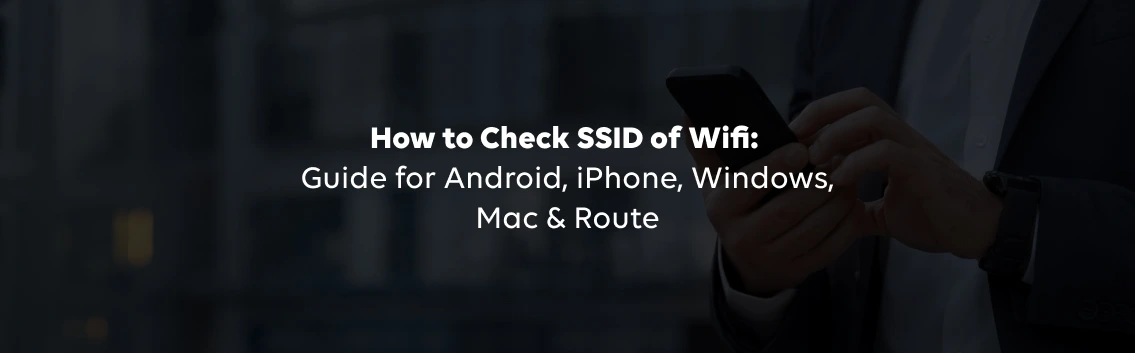 How to Check SSID of WiFi: Guide for Android, iPhone, Windows, Mac & Router