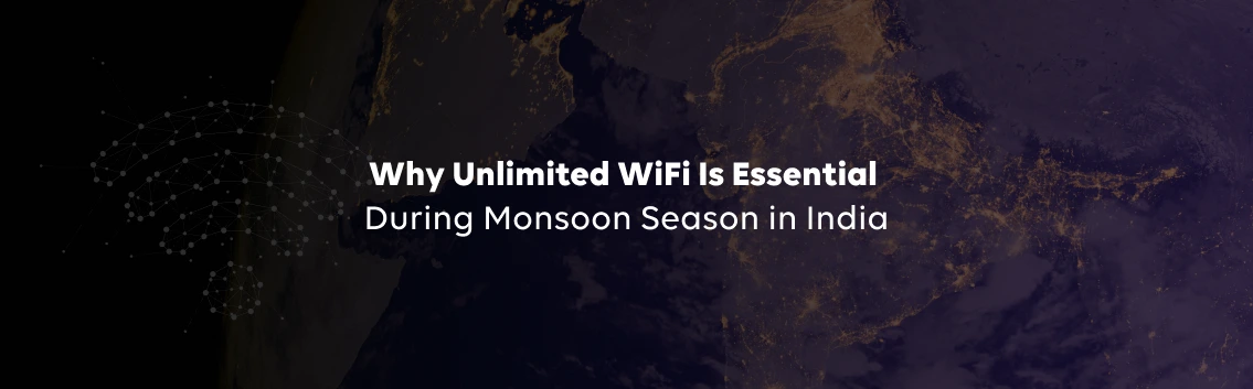 Why Unlimited WiFi Is Essential During Monsoon Season in India