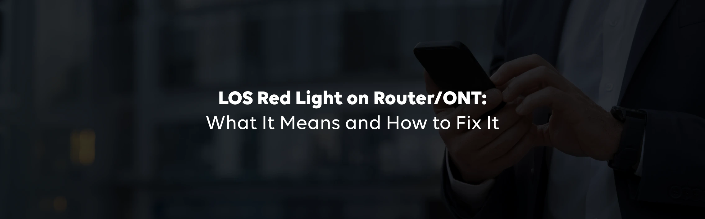 LOS Red Light on Router/ONT: What It Means and How to Fix It