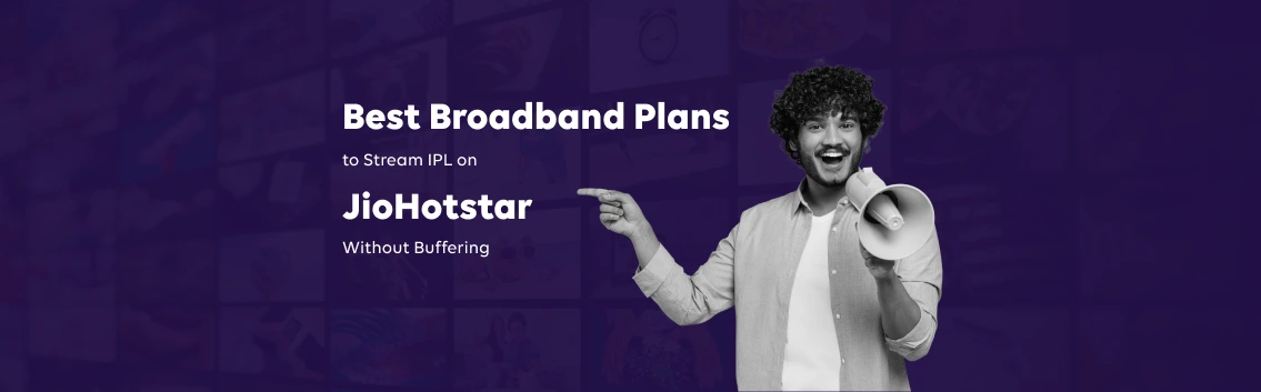 Best Broadband Plans to Stream IPL on Hotstar Without Buffering