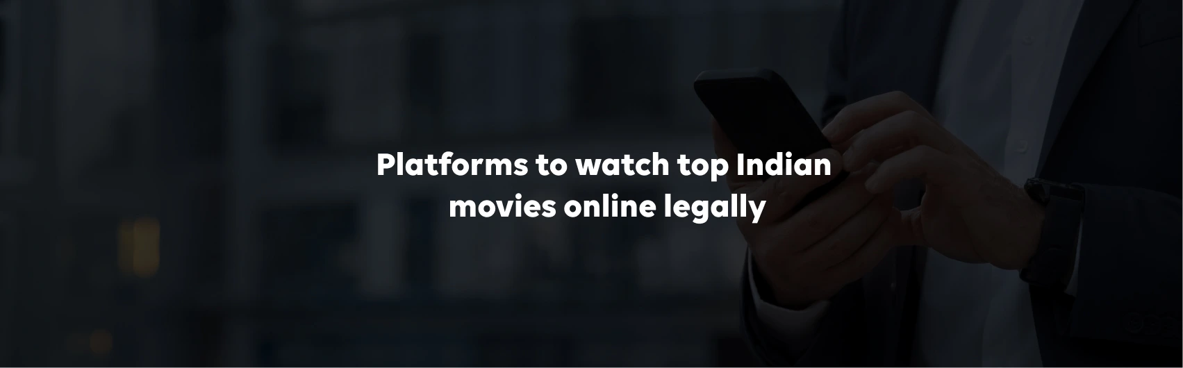 Platforms to Watch Top Indian Movies Online Legally
