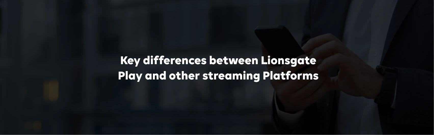 Key Differences Between Lionsgate Play and Other Streaming Platforms