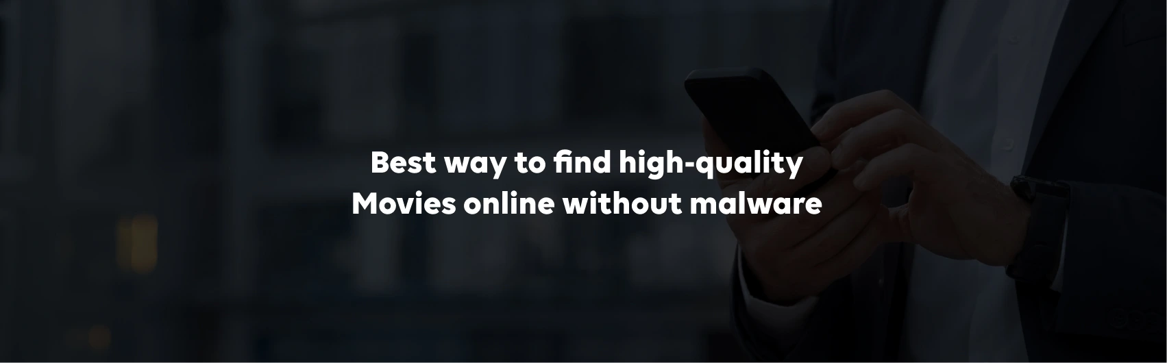 Best way to find high-quality Movies online without malware